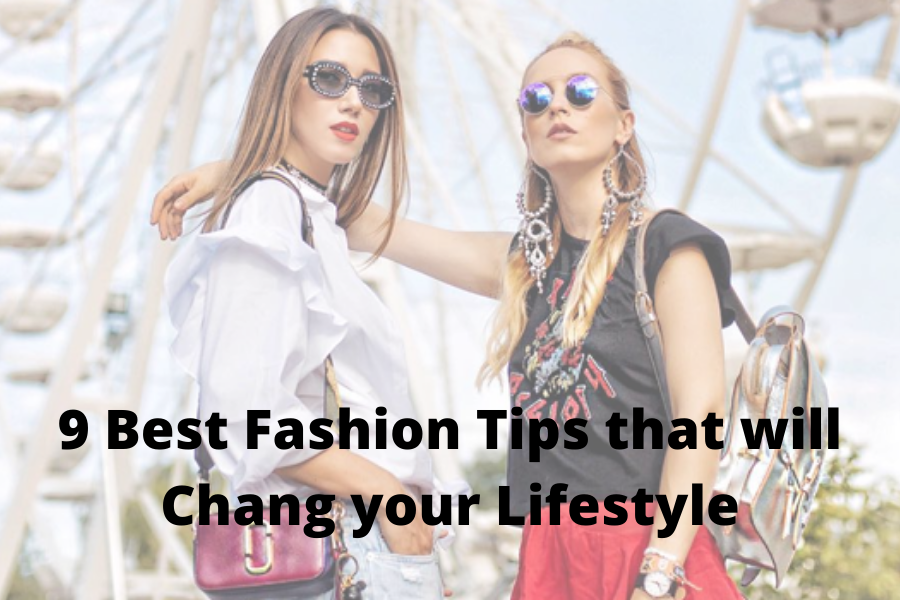 9 Best Fashion Tips that will Chang your Lifestyle